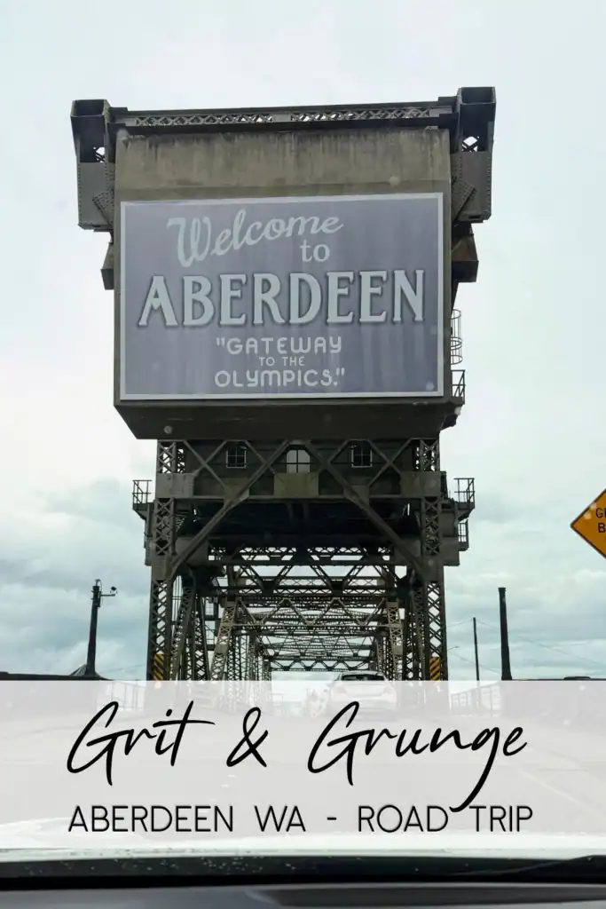 Welcome to Aberdeen Gateway to the Olympics Sign Aberdeen Washington road trip pin showing the Welcome to Aberdeen Gateway to the Olympics bridge sign with text that reads Grit and Grunge Aberdeen WA Road Trip.